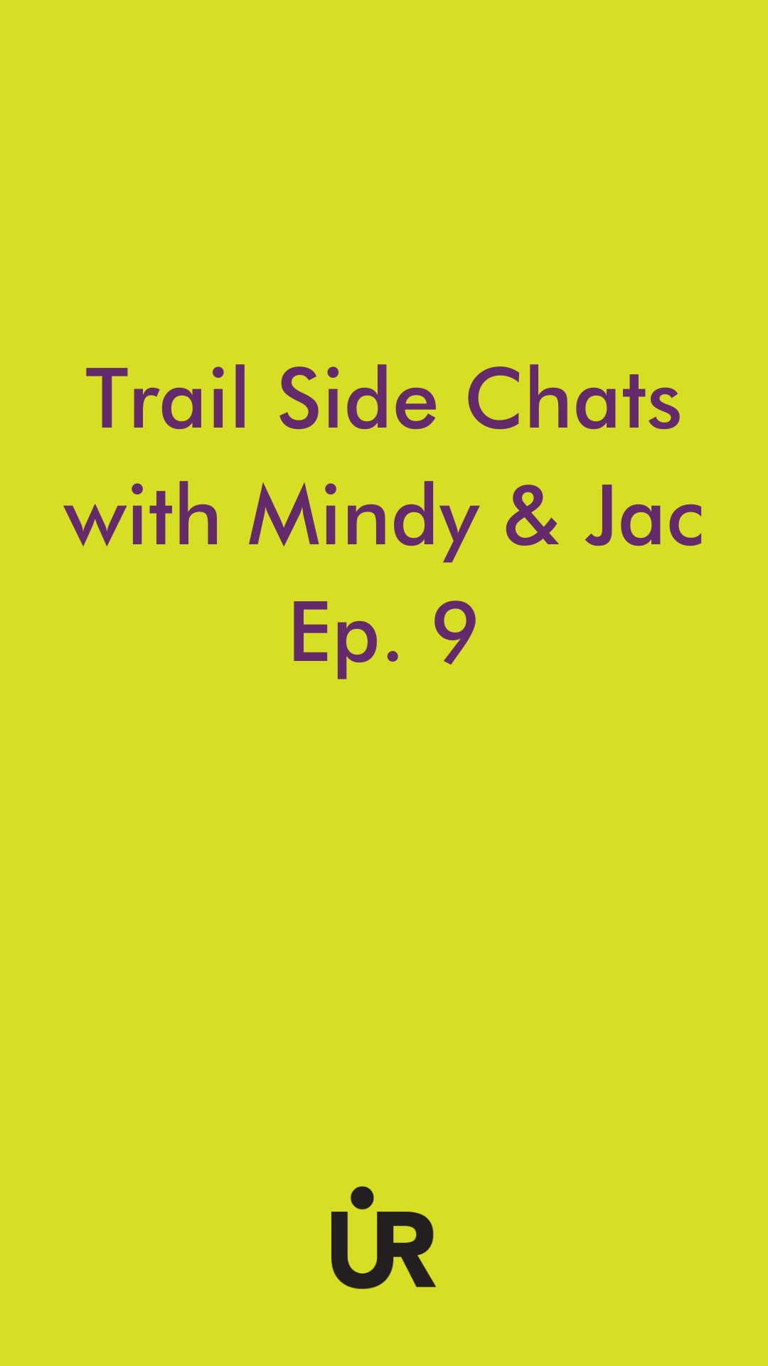 TRAIL SIDE CHATS WITH MINDY & JAC- EP. 9 - UR Sportswear