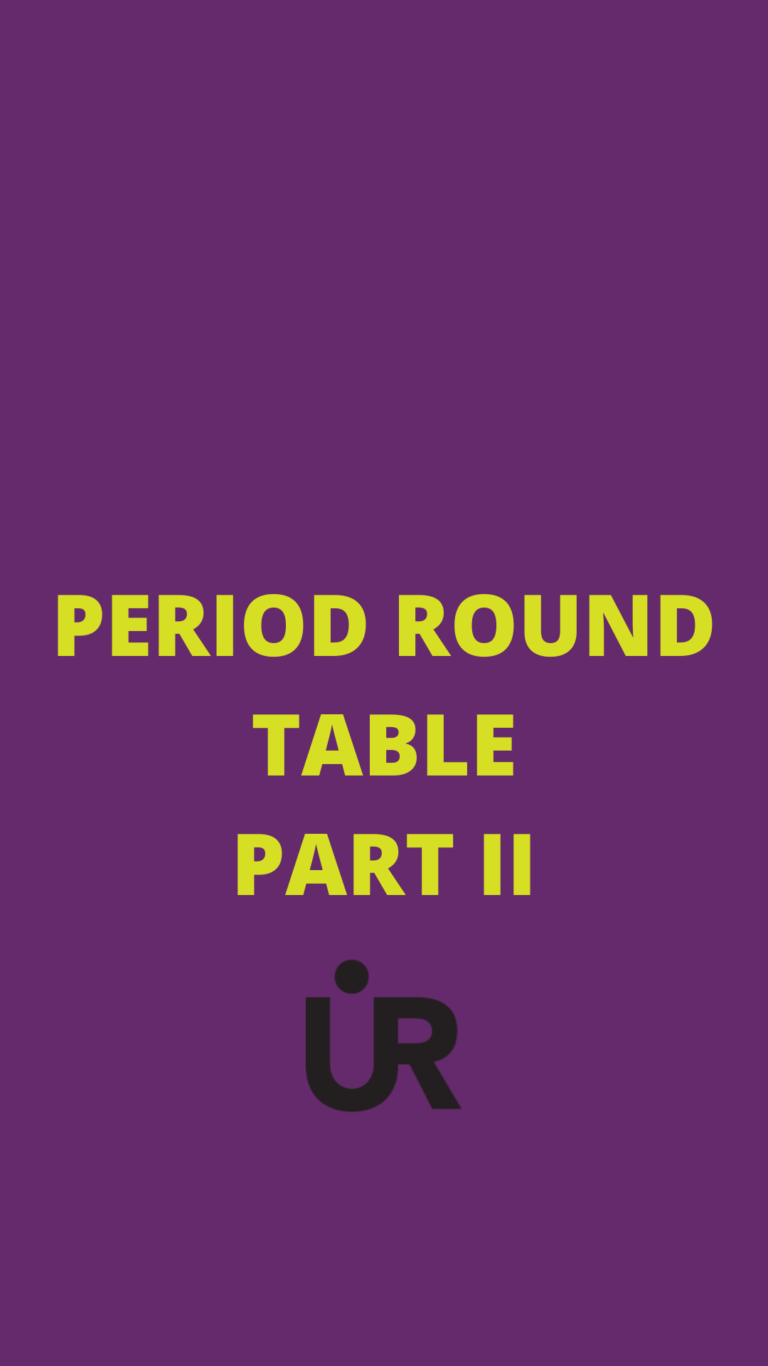 PERIOD ROUND TABLE- PART II - UR Sportswear